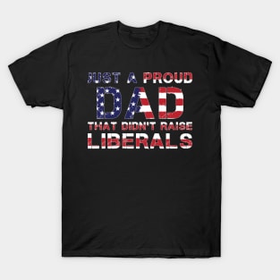 Just a dad trying not to raise Liberals T-Shirt